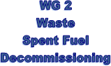 WG 2 Waste Spent Fuel Decommissioning
